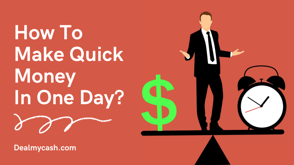 How To Make Quick Money In One Day- (13 Reliable Methods)