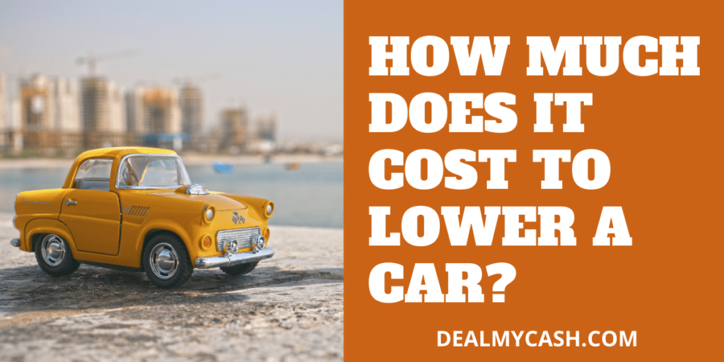 How much does it Cost to Lower a Car? Dealmycash